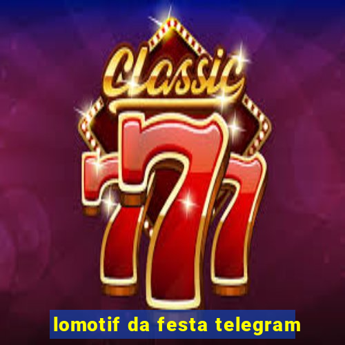 lomotif da festa telegram